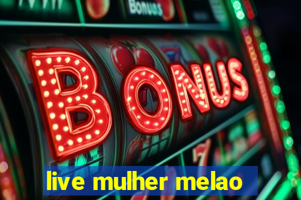 live mulher melao